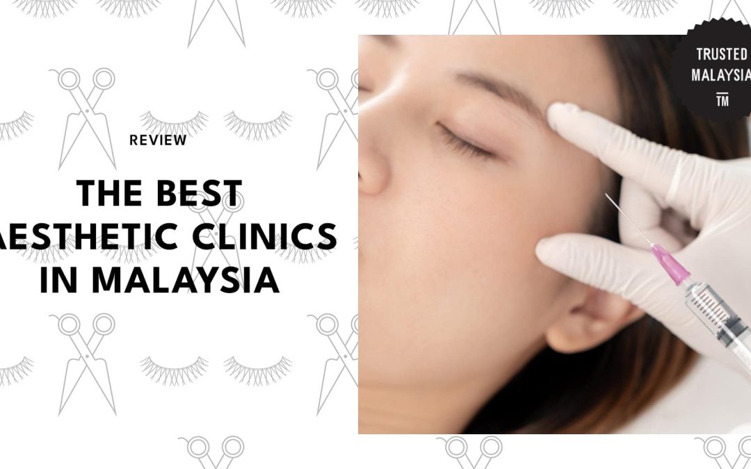 The 24 Best Aesthetic Clinics in Malaysia