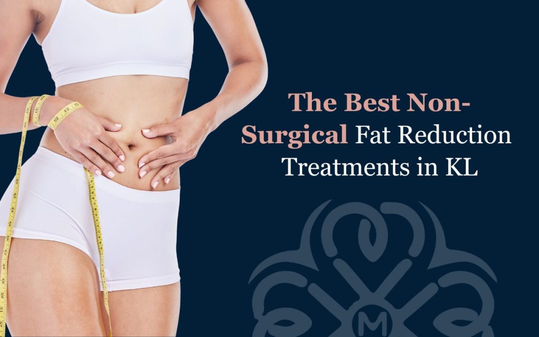 The Best Non-Surgical Fat Reduction Treatments in KL