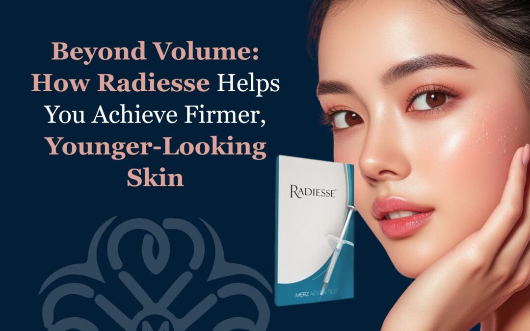 Beyond Volume: How Radiesse Helps You Achieve Firmer, Younger-Looking Skin